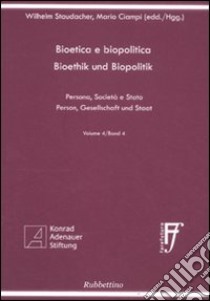 Bioetica e biopolitica. Persona, società e Stato. Ediz. italiana e tedesca. Vol. 4 libro di Staudacher Wilhelm; Ciampi Mario