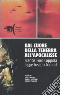 Dal cuore della tenebra all'apocalisse. Francis Ford Coppola legge Joseph Conrad libro di Cimmino L. (cur.); Dottorini D. (cur.); Pangaro G. (cur.)