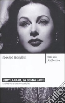 Hedy Lamarr, la donna gatto. Le sette vite di una diva scienziata libro di Segantini Edoardo - Pau Giovanni