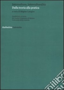 Quaderni del Centro Linguistico di Ateneo dell'università della Calabria. Vol. 5: Intercultura, interculturalità. Dalla teoria alla pratica libro di Laugier R. (cur.)