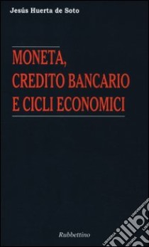 Moneta, credito bancario e cicli economici libro di Huerta de Soto Jesús