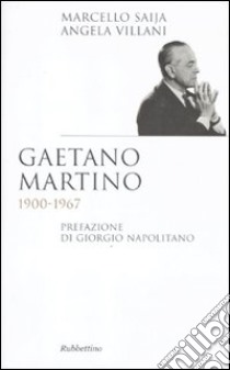 Gaetano Martino 1900-1967 libro di Saija Marcello; Villani Angela