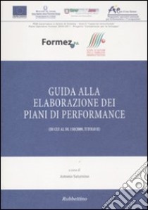 Guida alla elaborazione dei piani di performance (di cui al DL 150/2009, Titolo II) libro di Saturnino A. (cur.)