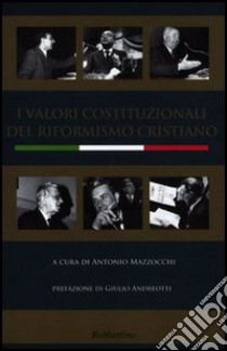 I valori costituzionali del riformismo cristiano libro di Mazzocchi A. (cur.)