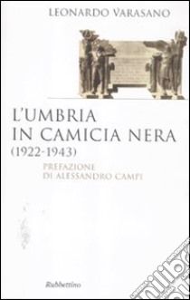 L'Umbria in camicia nera (1922-1943) libro di Varasano Leonardo