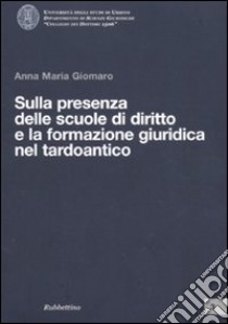 Sulla presenza delle scuole di diritto e la formazione giuridica nel tardoantico libro di Giomaro Anna Maria