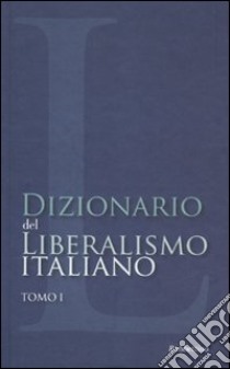 Dizionario del liberalismo italiano. Vol. 1 libro