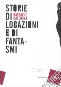 Storie di locazioni e di fantasmi libro di Caterina Raffaele