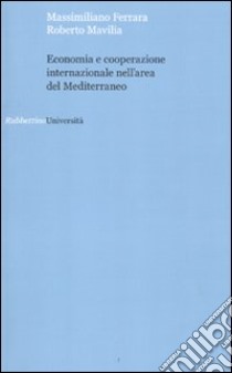 Economia e cooperazione internazionale nell'area del Mediterraneo libro di Ferrara Massimiliano; Mavilia Roberto