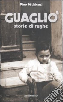 Guagliò. Storie di rughe libro di Michienzi Pino