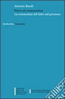 Prova ed ermeneutica. La conoscenza del fatto nel processo libro di Baudi Antonio