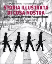 Storia illustrata di Cosa Nostra. La mafia siciliana dal mito dei Beati Paoli ai giorni nostri. Ediz. illustrata libro di Ciconte Enzo; Forgione Francesco