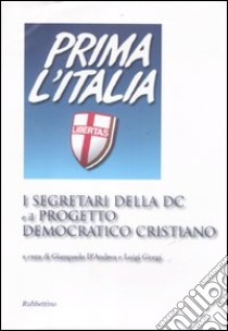 I segretari della DC e il progetto democratico cristiano libro di D'Andrea G. (cur.); Giorgi L. (cur.)