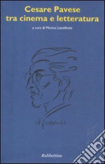 Cesare Pavese tra cinema e letteratura libro di Lanzillotta M. (cur.)