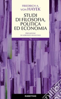 Studi di filosofia, politica ed economia libro di Hayek Friedrich A. von