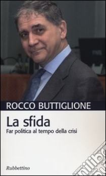 La sfida. Far politica al tempo della crisi libro di Buttiglione Rocco