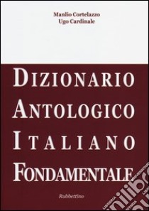 Daif. Dizionario antologico italiano fondamentale libro di Cortelazzo Manlio; Cardinale Ugo