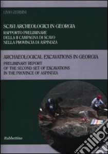 Scavi archeologici in Georgia. Rapporto preliminare della II campagna di scavo nella provincia di Aspindza. Ediz. italiana e inglese libro di Zerbini Livio