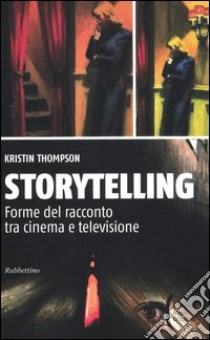 Storytelling. Forme del racconto tra cinema e televisione libro di Thompson Kristin