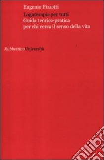 Logoterapia per tutti. Guida teorico pratica per chi cerca senso della vita libro di Fizzotti Eugenio