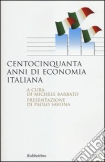 Centocinquanta anni di economia italiana libro di Barbato M. (cur.)