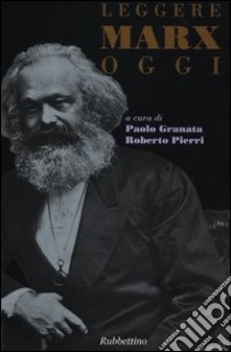 Leggere Marx oggi libro di Granata P. (cur.); Pierri R. (cur.)