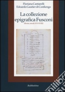 La collezione epigrafica Fusconi. Roma, secoli XVI-XVIII libro di Cantarelli Floriana; Gautier Di Confiengo Edoardo