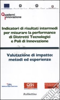 Indicatori di risultati intermedi per misurare la performance di distretti tecnologici e poli di innovazione-Valutazione di impatto: metodi ed esperienze libro