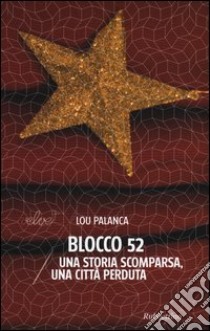 Blocco 52. Una storia scomparsa, una città perduta libro di Palanca Lou