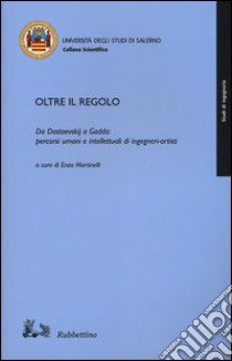 Oltre il regolo. Da Dostoevskij a Gadda: percorsi umani e intelletualidi ingegneri-artisti libro di Martinelli E. (cur.)