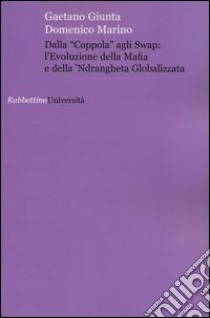 Dalla «coppola» agli swap: l'evoluzione della mafia e della 'ndrangheta globalizzata libro di Giunta Gaetano; Marino Domenico