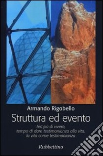 Struttura ed evento. Tempo di vivere, tempo di dare testimonianza alla vita, la vita come testimonianza libro di Rigobello Armando