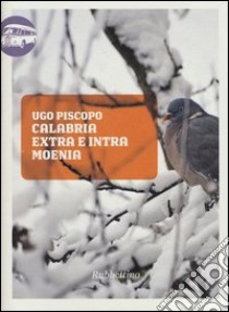 Calabria extra e intra moenia libro di Piscopo Ugo