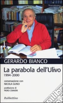 La parabola dell'Ulivo. 1994-2000. Conversazione con Nicola Guiso libro di Bianco Gerardo