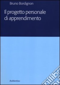 Il progetto personale di apprendimento libro di Bordignon Bruno