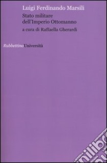 Stato militare dell'impero ottomano libro di Marsili Luigi F.; Gherardi R. (cur.)