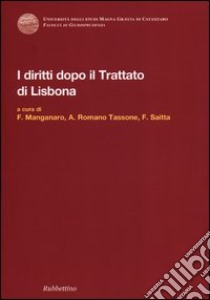 I diritti dopo il trattato di Lisbona libro di Manganaro F. (cur.); Romano Tassone A. (cur.); Saitta F. (cur.)