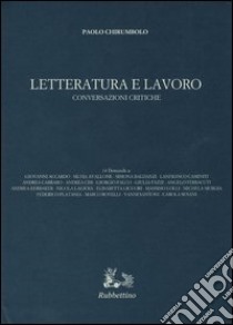 Letteratura e lavoro. Conversazioni critiche libro di Chirumbolo Paolo