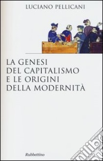 La genesi del capitalismo e le origini della modernità libro di Pellicani Luciano