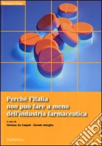 Perché l'Italia non può fare a meno dell'industria farmaceutica libro di Da Empoli S. (cur.); Integlia D. (cur.)