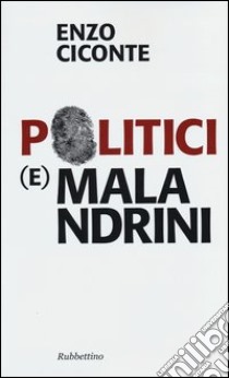 Politici (e) malandrini libro di Ciconte Enzo