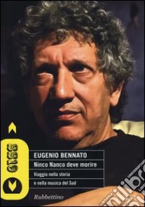 Ninco Nanco deve morire. Viaggio nella storia e nella musica del sud libro di Bennato Eugenio