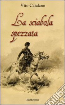 La sciabola spezzata libro di Catalano Vito