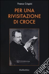 Per una rivisitazione di Croce libro di Crispini Franco