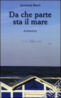 Da che parte sta il mare libro di Macrì Annarosa