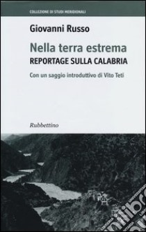 Nella terra estrema. Reportage sulla Calabria libro di Russo Giovanni