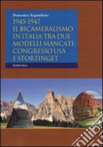 1945-1947. Il bicameralismo in Italia tra due modelli mancati: congresso USA e Stortinget libro di Argondizzo Domenico