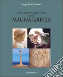 Città, personaggi, storie della Magna Grecia libro di Conforti Leopoldo