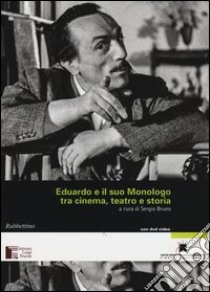 Eduardo e il suo Monologo tra cinema, teatro e storia. Con DVD libro di Bruno S. (cur.)