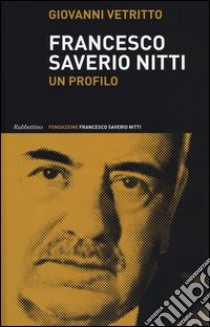 Francesco Saverio Nitti. Un profilo libro di Vetritto Giovanni